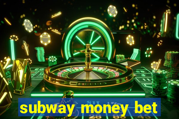 subway money bet